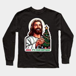 Jesus It's Your Birthday Long Sleeve T-Shirt